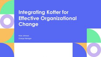 Integrating Kotter For Effective Organizational Change PPT Summary AT Integrating Kotter For Effective Organizational Change PPT Summary AT