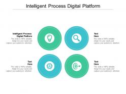 Intelligent process digital platform ppt powerpoint presentation styles graphics pictures cpb