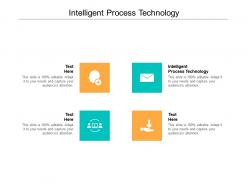 Intelligent process technology ppt powerpoint presentation file graphic tips cpb
