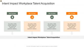 Intent Impact Workplace Talent Acquisition In Powerpoint And Google Slides Cpb