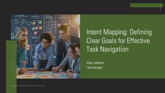 Intent Mapping Defining Clear Goals For Effective Task Navigation PPT Guidelines AT