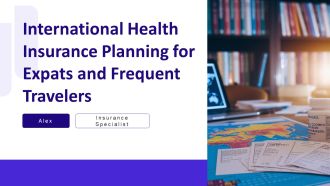 International Health Insurance Planning For Expats And Frequent Travelers PPT Summary AT