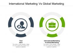 International marketing vs global marketing ppt powerpoint presentation slides clipart cpb