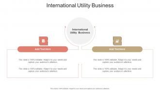 International Utility Business In Powerpoint And Google Slides Cpb