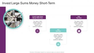 Invest Large Sums Money Short Term In Powerpoint And Google Slides Cpb