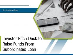 Investor pitch deck to raise funds from subordinated loan powerpoint presentation slides