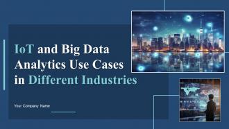 IoT And Big Data Analytics Use Cases In Different Industries Powerpoint Ppt Template Bundles IoT MM