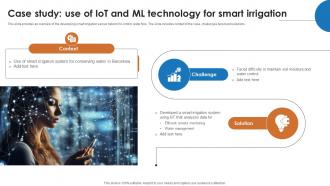 IoT And Machine Learning Case Study Use Of IoT And Ml Technology For Smart Irrigation IoT SS