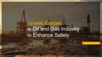 IoT Applications In Oil And Gas Industry To Enhance Safety Powerpoint Presentation Slides IoT CD