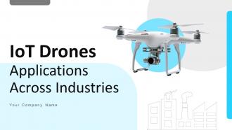 IoT Drones Applications Across Industries Powerpoint Ppt Template Bundles