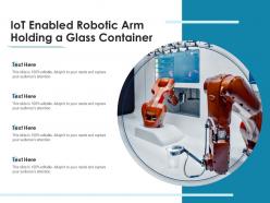 Iot enabled robotic arm holding a glass container