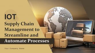 IoT Supply Chain Management To Streamline And Automate Processes Powerpoint Presentation Slides IoT CD