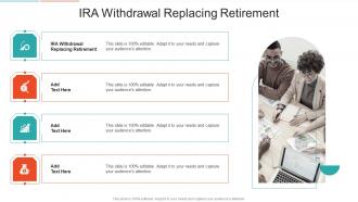IRA Withdrawal Replacing Retirement In Powerpoint And Google Slides Cpb