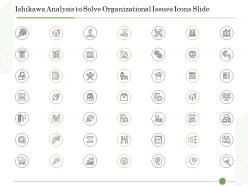 Ishikawa analysis to solve organizational issues icons slide ppt powerpoint presentation files