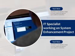 It specialist working on system enhancement project