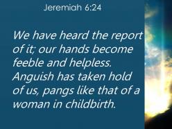 Jeremiah 6 24 we have heard reports about them powerpoint church sermon