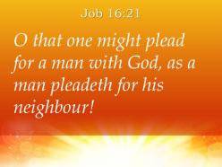 Job 16 21 he pleads with god powerpoint church sermon