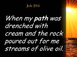 Job 29 6 when my path was drenched powerpoint church sermon
