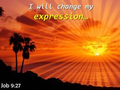Job 9 27 i will change my expression powerpoint church sermon