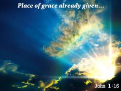 John 1 16 place of grace already given powerpoint church sermon