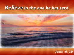 John 6 29 believe in the one he has powerpoint church sermon