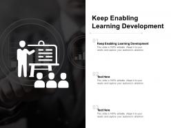 Keep enabling learning development ppt powerpoint presentation outline information cpb