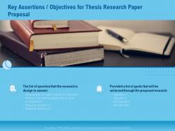 Key assertions objectives for thesis research paper proposal ppt file elements