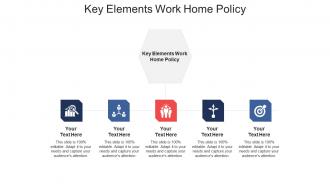 Key elements work home policy ppt powerpoint presentation model show cpb