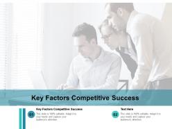 Key factors competitive success ppt powerpoint presentation pictures smartart cpb