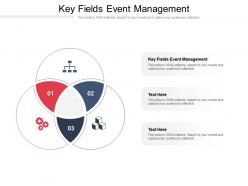 Key fields event management ppt powerpoint presentation pictures designs cpb