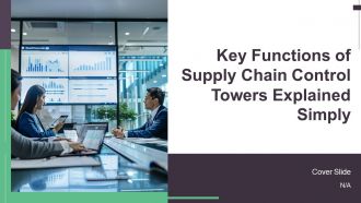 Key Functions Of Supply Chain Control Towers Explained Simply PPT Structure AT