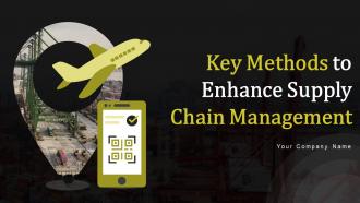 Key Methods To Enhance Supply Chain Management Powerpoint Presentation Slides