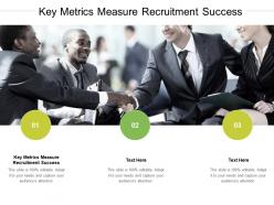 Key metrics measure recruitment success ppt powerpoint presentation show summary cpb