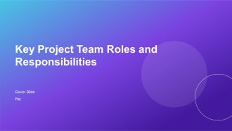 Key Project Team Roles And Responsibilities PPT Information AT
