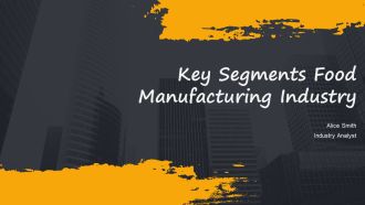 Key Segments Food Manufacturing Industry PPT Outline AT