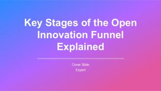 Key Stages Of The Open Innovation Funnel Explained PPT Designs AT