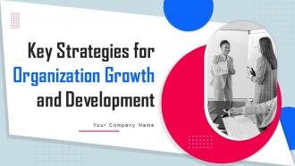 Key Strategies For Organization Growth And Development Powerpoint Presentation Slides Strategy CD V