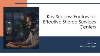 Key Success Factors For Effective Shared Services Centers PPT Outline AT