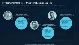 Key Team Members For IT Transformation Proposal Ppt Powerpoint Presentation File Topics Unique Slides