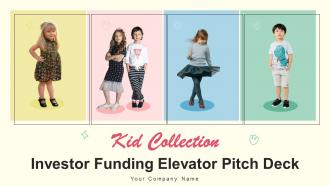 Kid Collection Investor Funding Elevator Pitch Deck Ppt Template