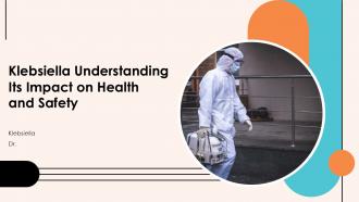 Klebsiella Understanding Its Impact On Health And Safety PPT Sample ST AI