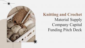 Knitting And Crochet Material Supply Company Capital Funding Pitch Deck Ppt Template