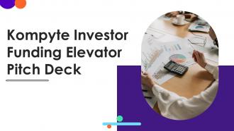 Kompyte Investor Funding Elevator Pitch Deck Ppt Template