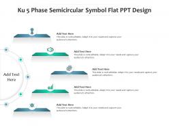 Ku 5 phase semicircular symbol flat ppt design infographic template