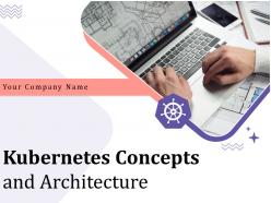 Kubernetes Concepts And Architecture Powerpoint Presentation Slides