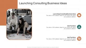 Launching Consulting Business Ideas In Powerpoint And Google Slides Cpb