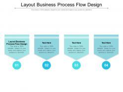 Layout business process flow design ppt powerpoint presentation gallery example topics cpb