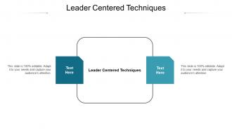 Leader centered techniques ppt powerpoint presentation model elements cpb