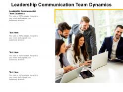 Leadership communication team dynamics ppt powerpoint presentation outline deck cpb