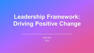 Leadership Framework Driving Positive Change PPT Slides AT